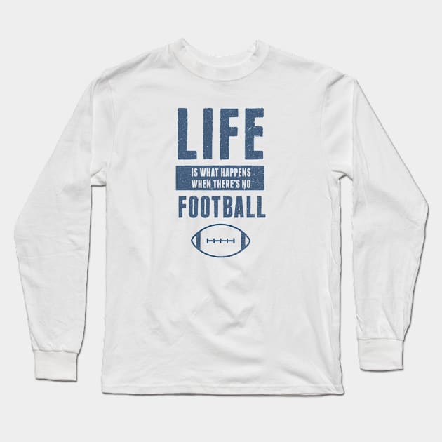 Life American Football Funny Quote Long Sleeve T-Shirt by Commykaze